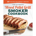 The Ultimate Wood Pellet Grill Smoker Cookbook: 100+ Recipes for Perfect Smoking