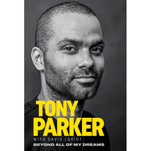 Tony Parker: Beyond All of My Dreams