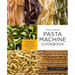 The Ultimate Pasta Machine Cookbook: 100 Recipes for Every Kind of Amazing Pasta Your Pasta Maker Can Make