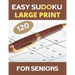 LARGE PRINT Easy Sudoku For Seniors: 120 Large Print Easy Sudoku Puzzles with Solutions