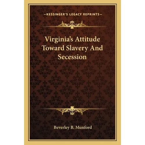Virginia's Attitude Toward Slavery And Secession