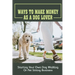 Ways To Make Money As A Dog Lover: Starting Your Own Dog Walking Or Pet Sitting Business: How To Have Your Own Dog Sitting Business