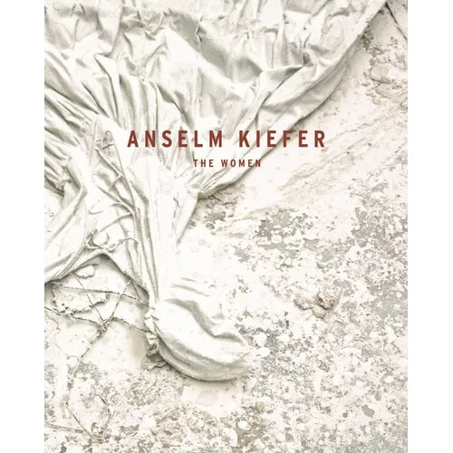 Anselm Kiefer: The Women