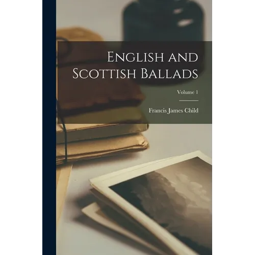 English and Scottish Ballads; Volume 1
