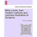 Bible Lands, their modern customs and manners illustrative of Scripture.