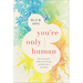 You're Only Human: How Your Limits Reflect God's Design and Why That's Good News