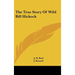 The True Story Of Wild Bill Hickock