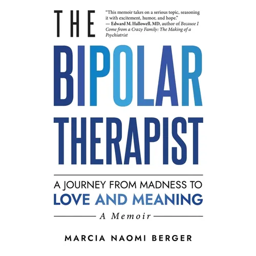 The Bipolar Therapist: A Journey from Madness to Love and Meaning