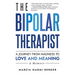 The Bipolar Therapist: A Journey from Madness to Love and Meaning