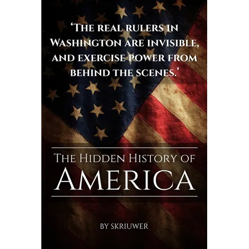 The Hidden History of America: Forgotten Betrayals, Suppressed Truths, and Power Grabs Revealed