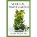 Vertical Tower Gardening: A Definitive Guide On How To Make Your Vertical Indoor And Outdoor Garden