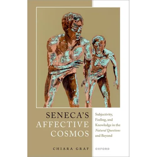 Seneca's Affective Cosmos: Subjectivity, Feeling, and Knowledge in the Natural Questions and Beyond