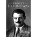 Ernest Hemingway: A Life From Beginning to End