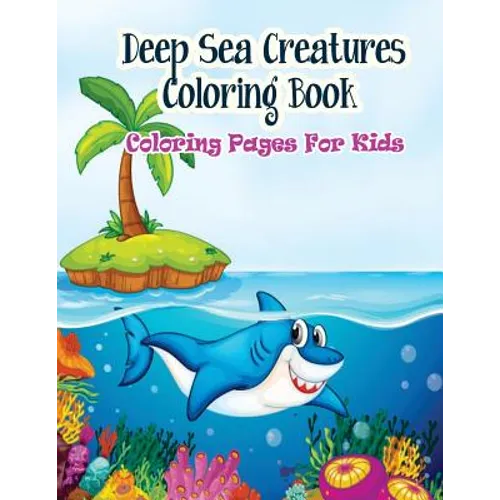 Coloring Pages For Kids Deep Sea Creatures Coloring Book: Coloring Books for Kids