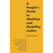 A People's Guide to Abolition and Disability Justice