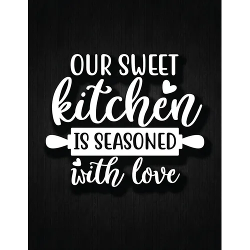 Our Sweet Kitchen Is Seasoned With Love: Recipe Notebook to Write In Favorite Recipes - Best Gift for your MOM - Cookbook For Writing Recipes - Recipe