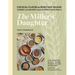 The Miller's Daughter: Unusual Flours & Heritage Grains: Stories and Recipes from Hayden Flour Mills