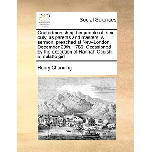 God admonishing his people of their duty, as parents and masters. A sermon, preached at New-London, December 20th, 1786. Occasioned by the execution o