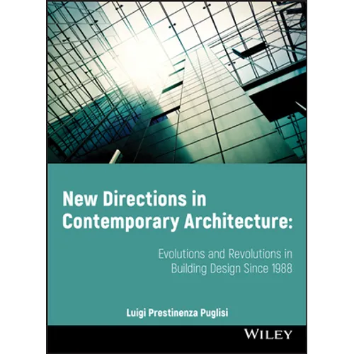 New Directions in Contemporary Architecture: Evolutions and Revolutions in Building Design Since 1988