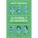 El Fútbol Y Su Filosofía: Grandes Ideas Detrás del Juego / Soccer and Its Philosophy: Great Ideas Behind the Game