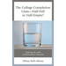 The College Completion Glass--Half-Full or Half-Empty?: Exploring the Value of Postsecondary Education