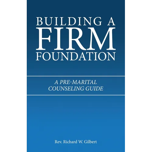 Building a Firm Foundation: A Pre-Marital Counseling Guide