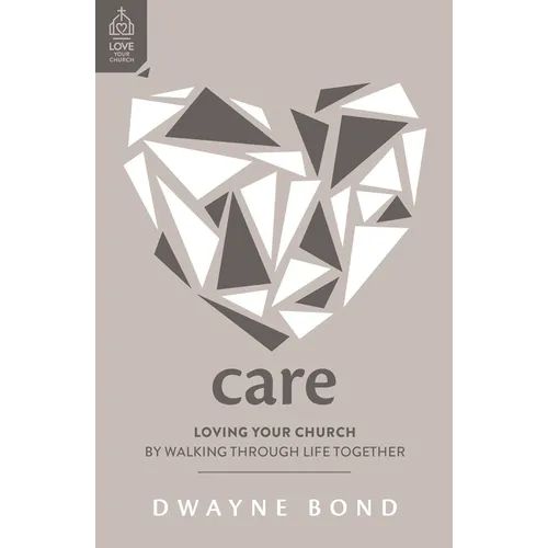 Care: Loving Your Church by Walking Through Life Together