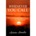 Whenever You Call: Stories of God Delivering Through Hurt, Pain and Struggle