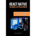 React Native for Mobile App Development: Build Android and iOS Apps Faster with JavaScript - A Beginner-Friendly Guide to Creating Real-World Projects