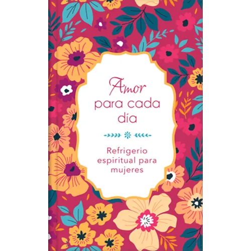 Amor Para Cada Día: Refrigerio Espiritual Para Mujeres