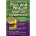 Perennial Wisdom for the Spiritually Independent: Sacred Teachings--Annotated & Explained