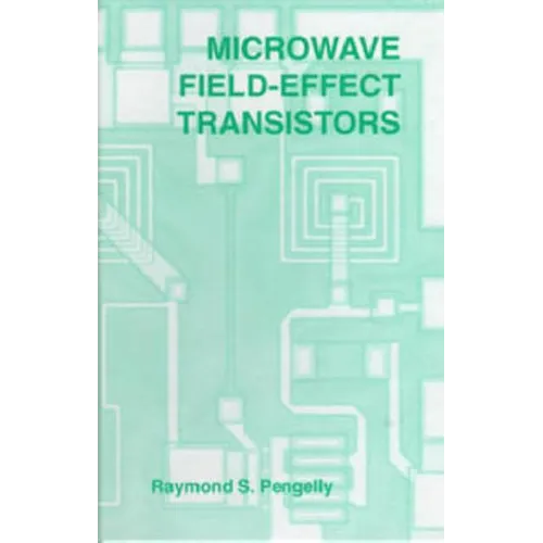 Microwave Field-Effect Transistors: Theory, Design and Applications