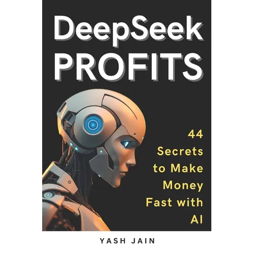 DeepSeek PROFITS: 44 Secrets to Make Money Fast with AI
