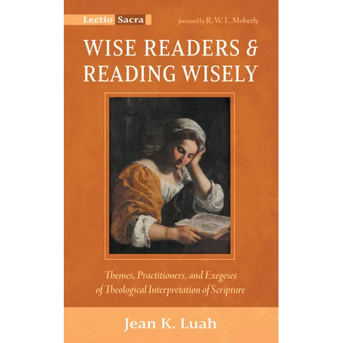 Wise Readers and Reading Wisely: Themes, Practitioners, and Exegeses of Theological Interpretation of Scripture