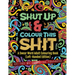 Shut Up & Colour This Shit: A Swear Word Adult Colouring Book (Left-Handed Edition)