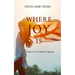 Where Joy Is: Finding Joy in the Midst of Suffering
