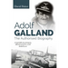 Adolf Galland: The Authorised Biography