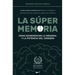 La Súper Memoria: 3 Libros sobre la Memoria en 1: Memoria Fotográfica, Entrenamiento De La Memoria y Mejora De La Memoria - Cómo Incrementar la Memori