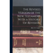 The Revised Version of the New Testament With a History of Revision