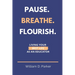 Pause. Breathe. Flourish.: Living Your Best Life as an Educator