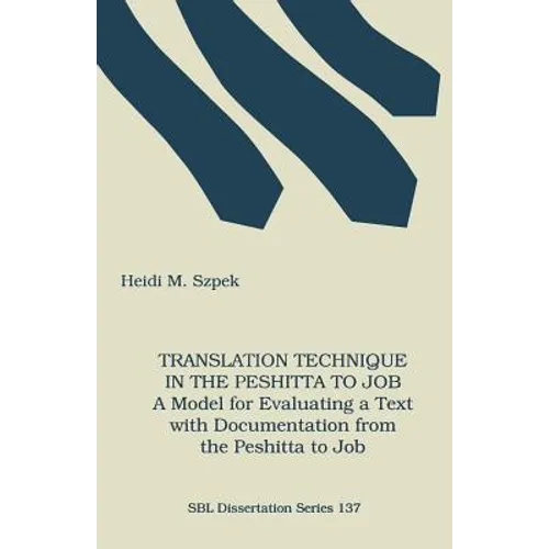 Translation Technique in the Peshitta to Job: A Model for Evaluating a Text with Documentation from the Peshitta to Job