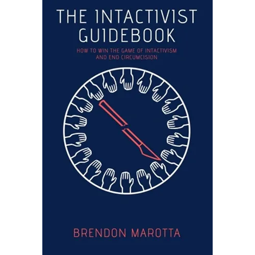 The Intactivist Guidebook: How to Win the Game of Intactivism and End Circumcision