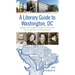 A Literary Guide to Washington, DC: Walking in the Footsteps of American Writers from Francis Scott Key to Zora Neale Hurston