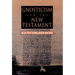 GNOSTICISM and the NEW TESTAMENT
