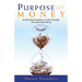 Purpose Money: Achieving Purpose in Life Through Focused Spending