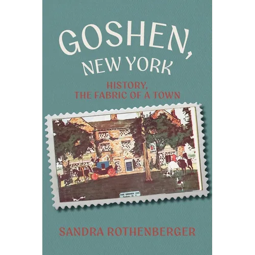 Goshen, New York: History, the Fabric of a Town