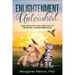 Enlightenment Unleashed: How Your Pet Can Lead You to Spiritual Transformation
