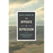 The Opposite of Depression: What My Work with Suicidal Patients Has Taught Me about Life, Hope, and How to Flourish