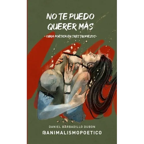 No te puedo querer más: Obra poética en tres tropiezos