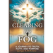 Clearing the Fog: A Journey to Truth Faith and Purpose